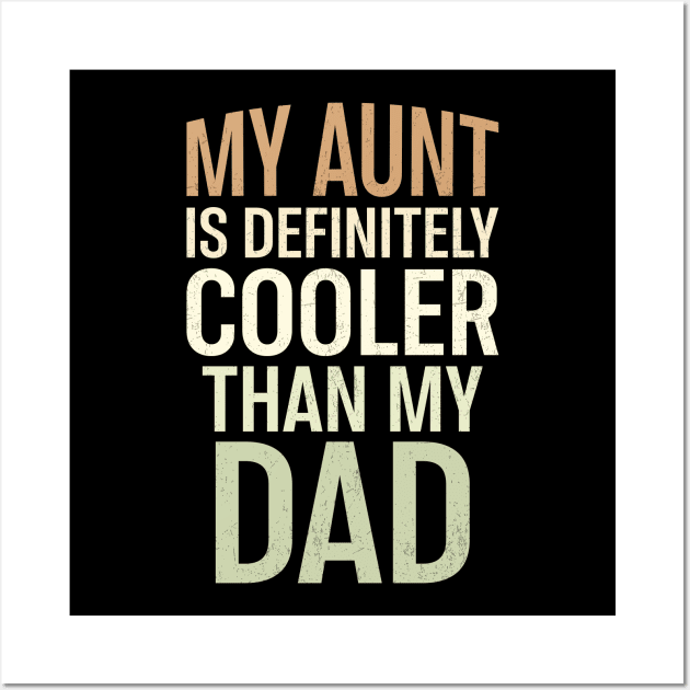 My Aunt Is Definitely Cooler Than My Dad Wall Art by Flow-designs